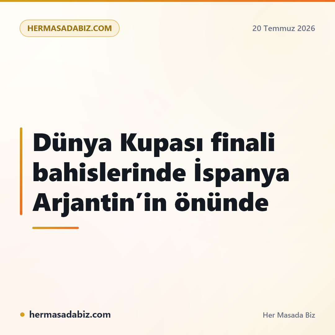Dünya Kupası finali bahislerinde İspanya Arjantin’in önünde