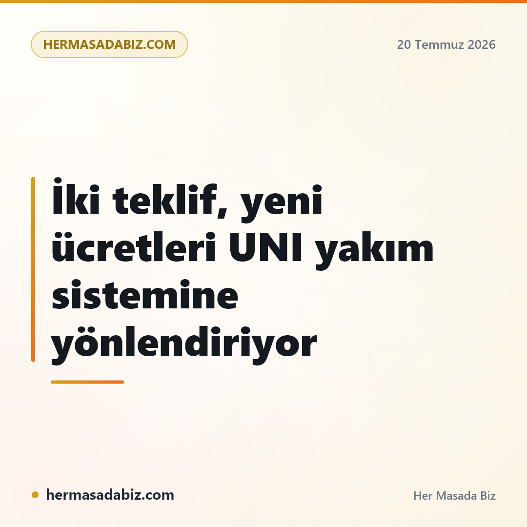 İki teklif, yeni ücretleri UNI yakım sistemine yönlendiriyor