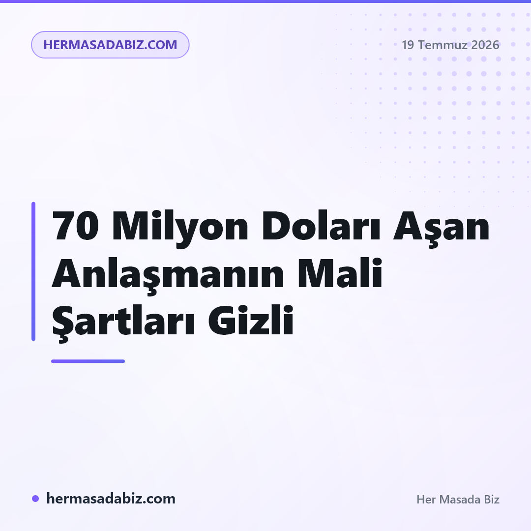 70 Milyon Doları Aşan Anlaşmanın Mali Şartları Gizli