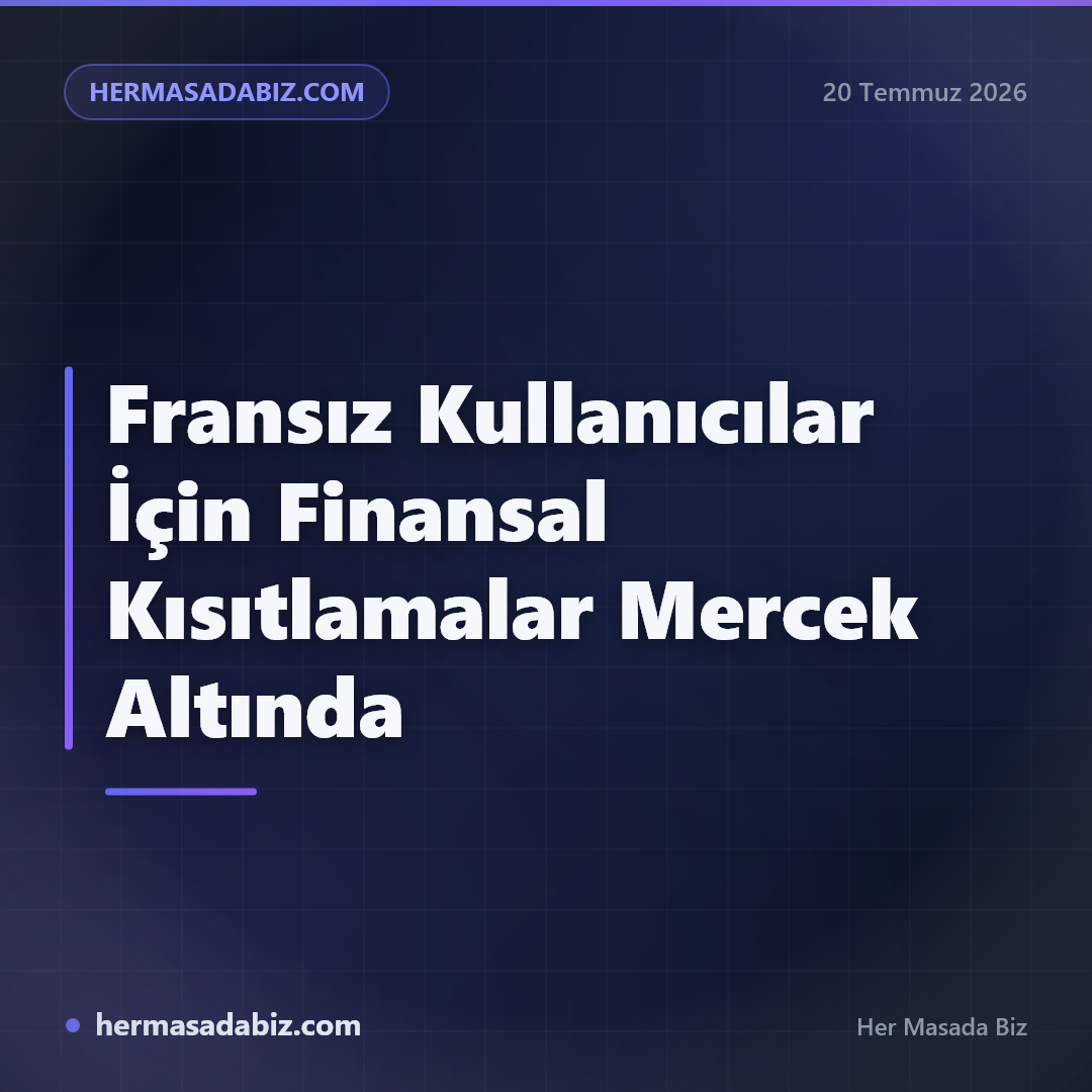 Fransız Kullanıcılar İçin Finansal Kısıtlamalar Mercek Altında
