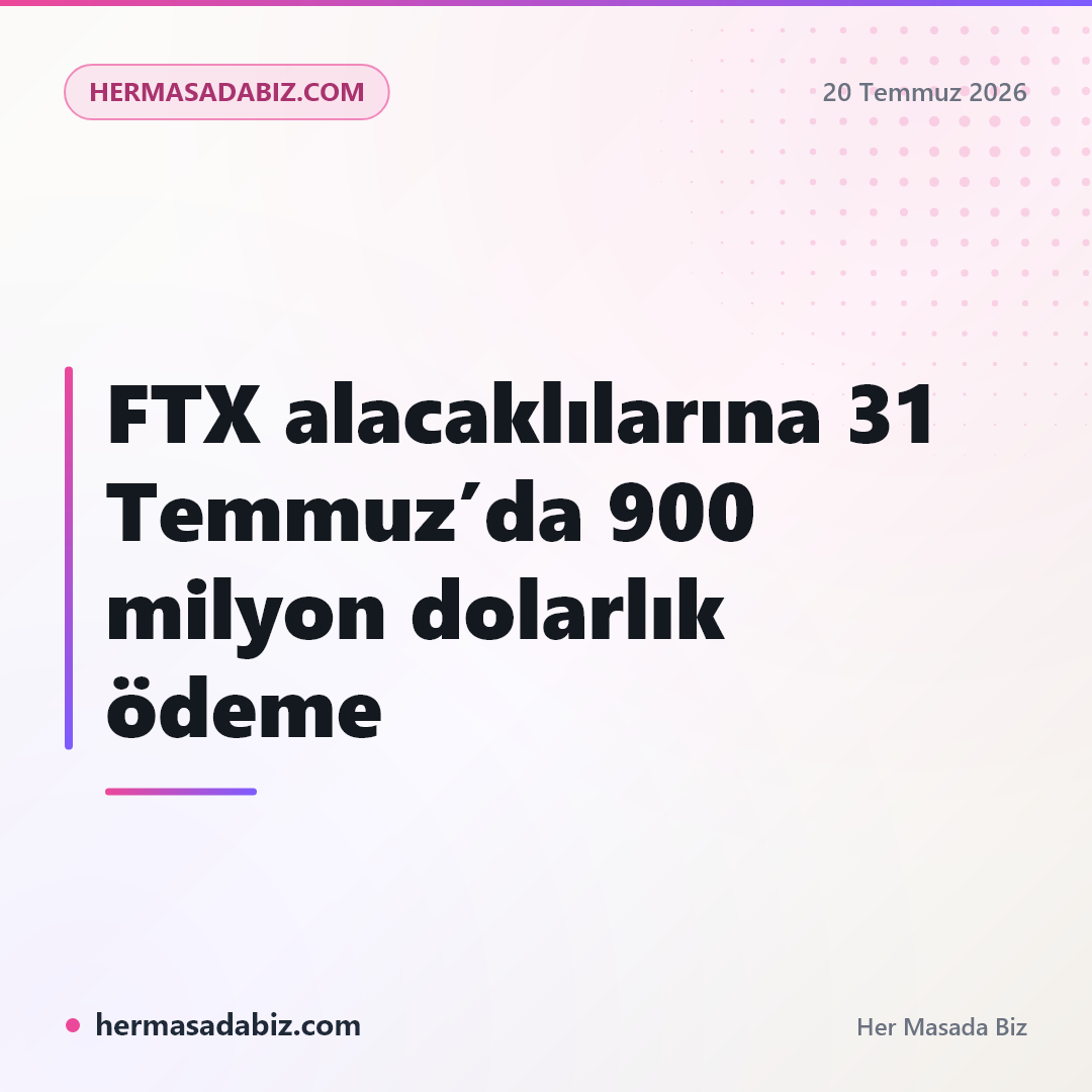 FTX alacaklılarına 31 Temmuz’da 900 milyon dolarlık ödeme