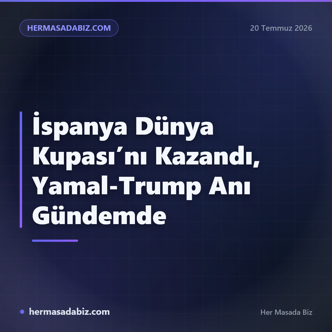 İspanya Dünya Kupası’nı Kazandı, Yamal-Trump Anı Gündemde