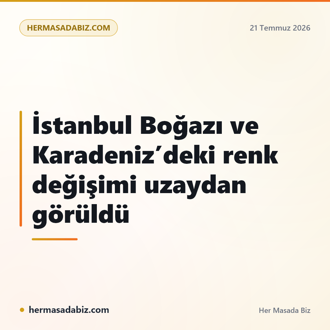 İstanbul Boğazı ve Karadeniz’deki renk değişimi uzaydan görüldü