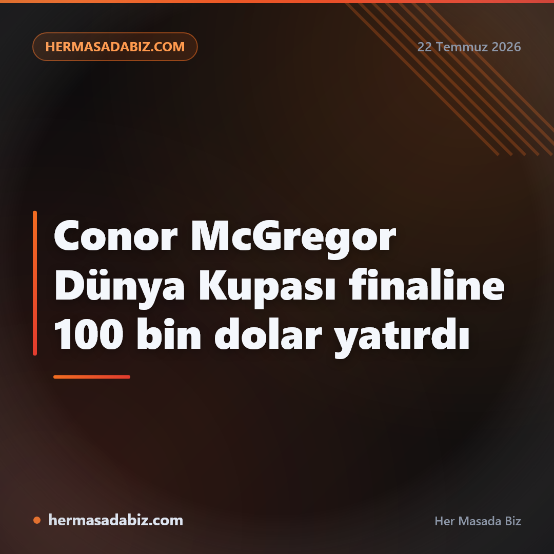 Conor McGregor Dünya Kupası finaline 100 bin dolar yatırdı