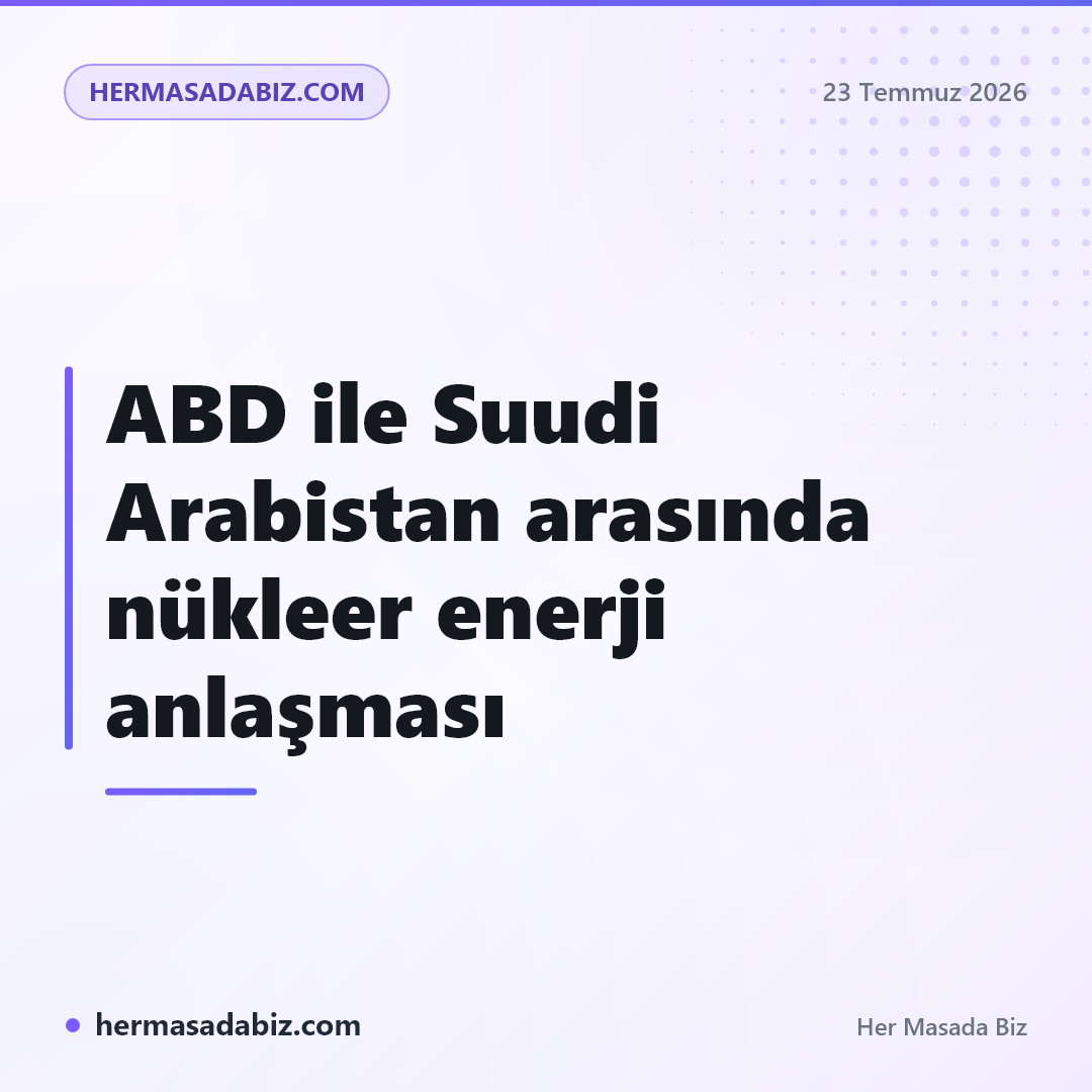 ABD ile Suudi Arabistan arasında nükleer enerji anlaşması