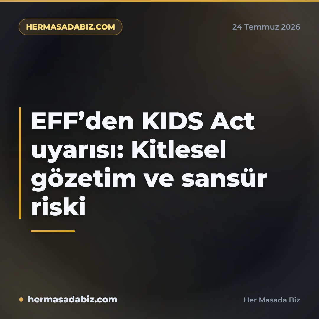 EFF’den KIDS Act uyarısı: Kitlesel gözetim ve sansür riski