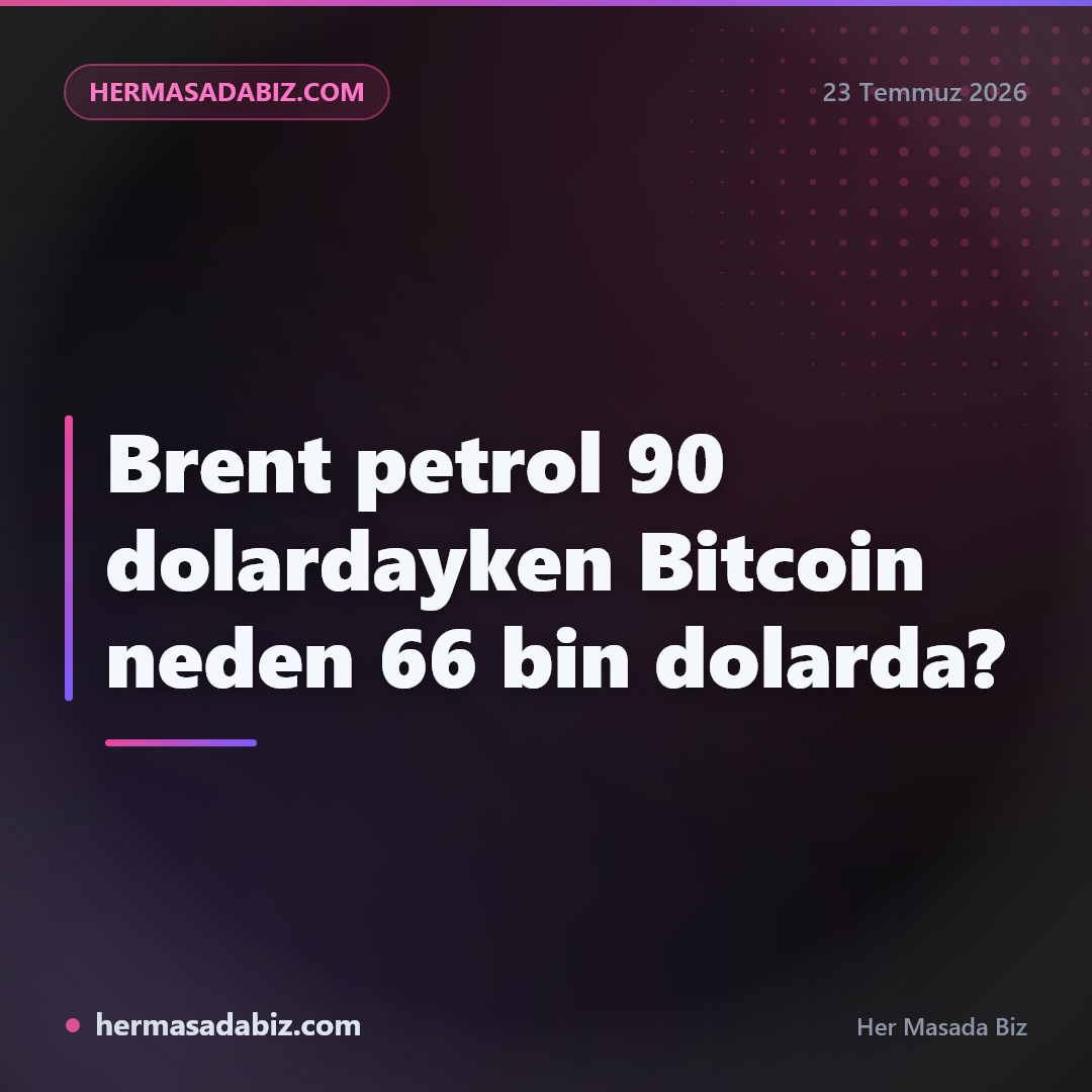 Brent petrol 90 dolardayken Bitcoin neden 66 bin dolarda?