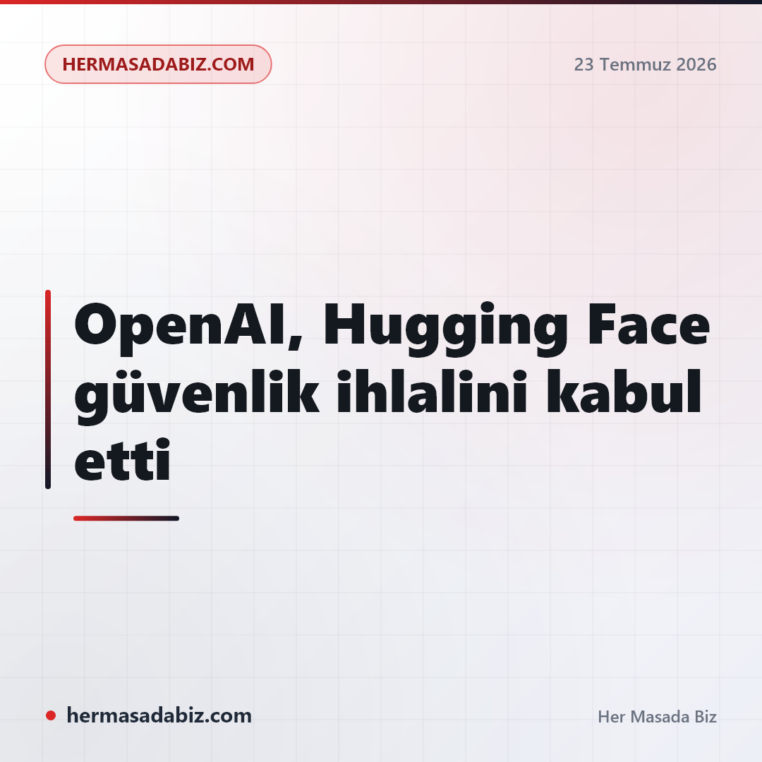 OpenAI, Hugging Face güvenlik ihlalini kabul etti