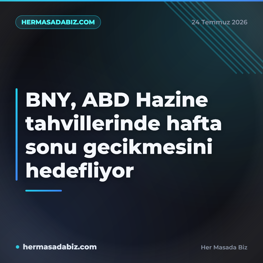 BNY, ABD Hazine tahvillerinde hafta sonu gecikmesini hedefliyor