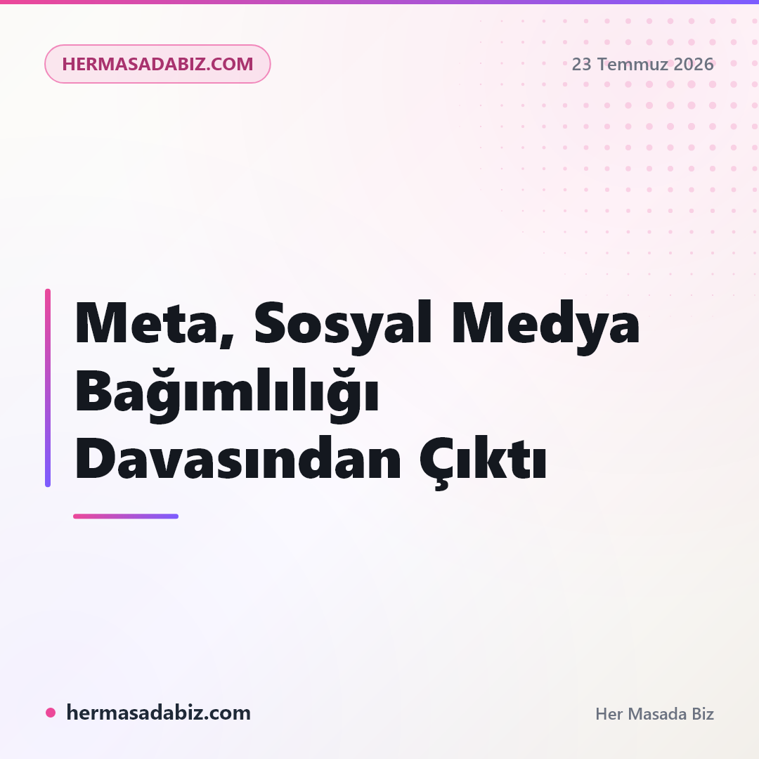 Meta, Sosyal Medya Bağımlılığı Davasından Çıktı