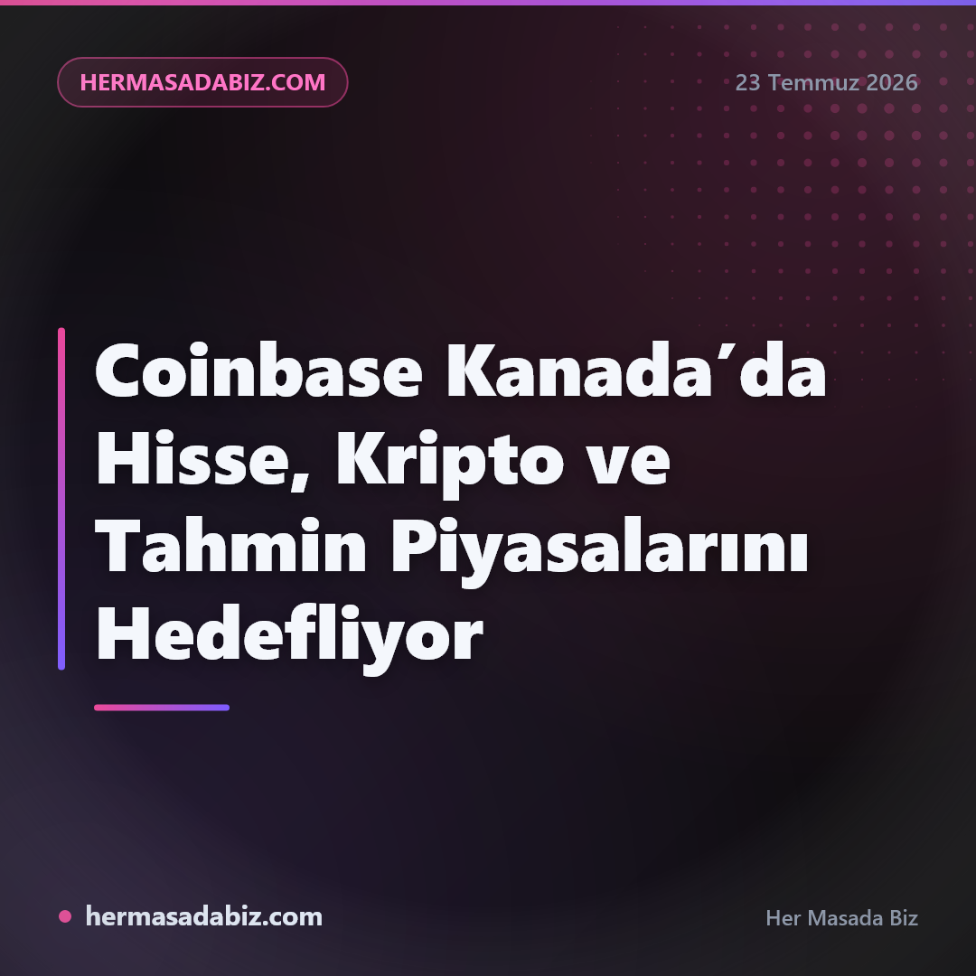 Coinbase Kanada’da Hisse, Kripto ve Tahmin Piyasalarını Hedefliyor