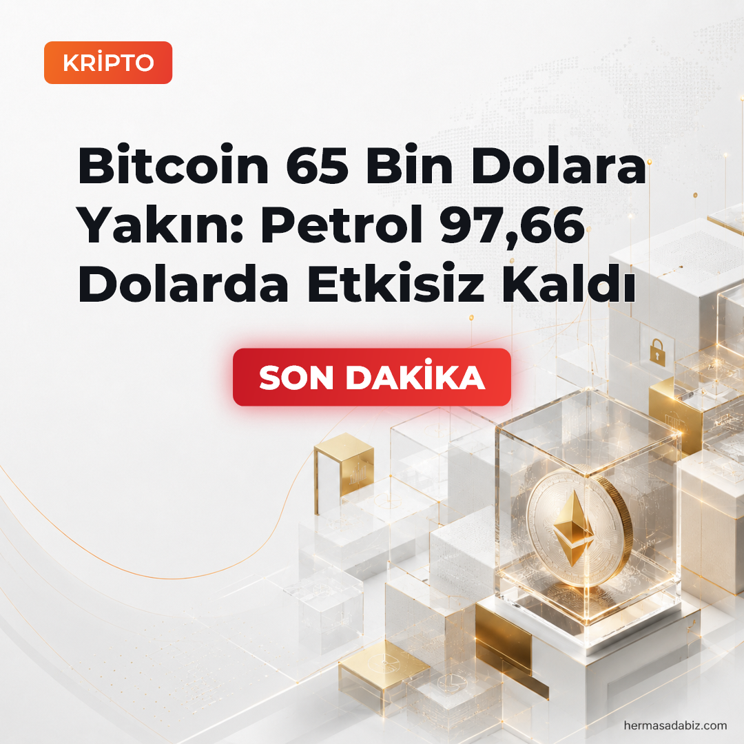 Bitcoin 65 Bin Dolara Yakın: Petrol 97,66 Dolarda Etkisiz Kaldı