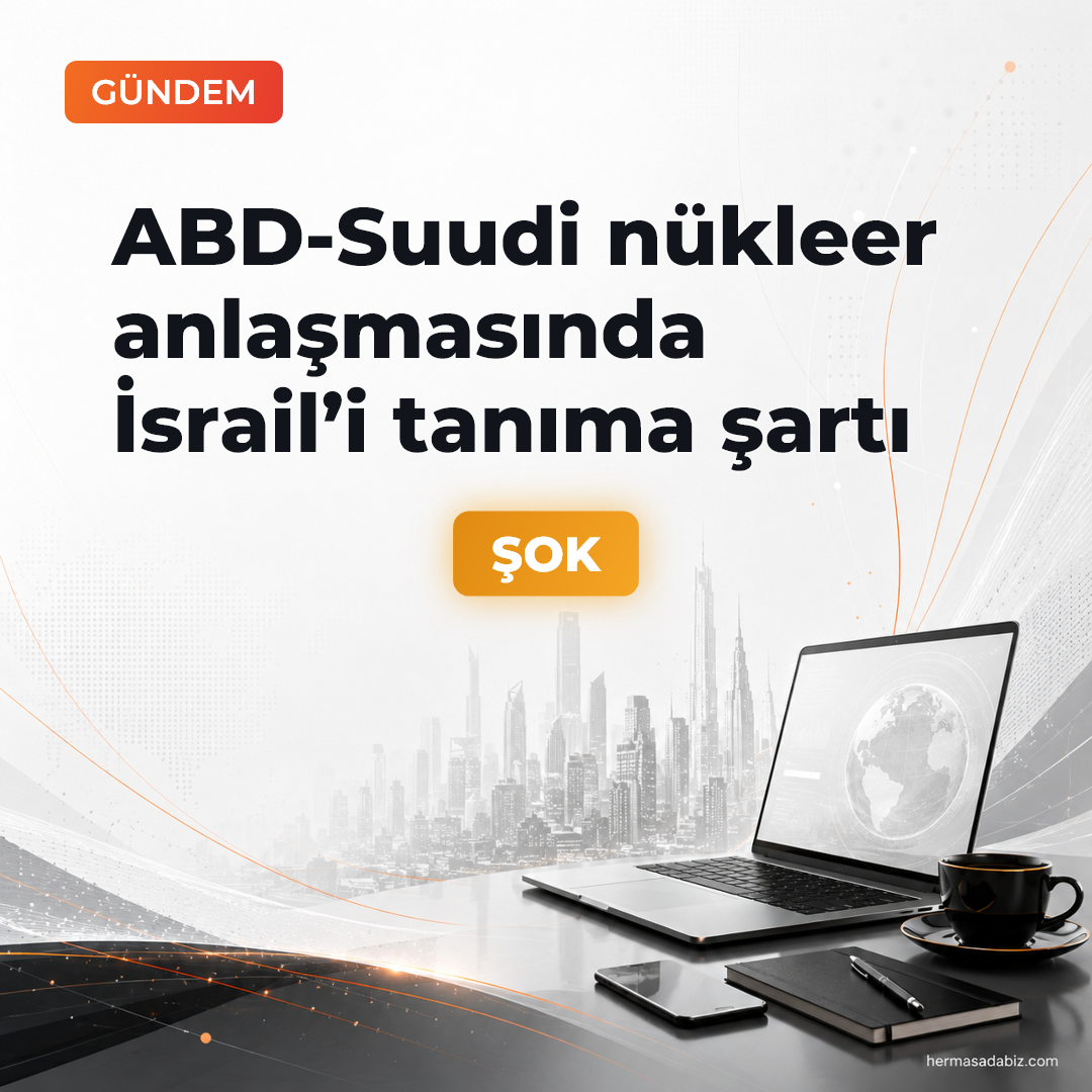 ABD-Suudi nükleer anlaşmasında İsrail’i tanıma şartı