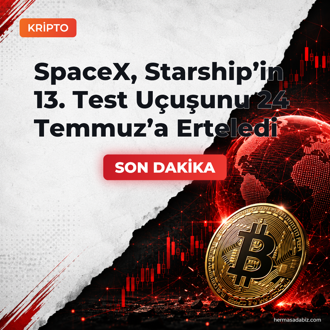 SpaceX, Starship’in 13. Test Uçuşunu 24 Temmuz’a Erteledi